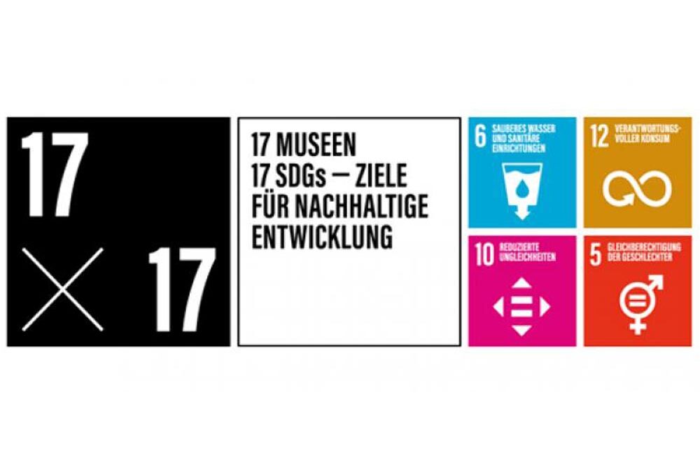 17 MUSEEN x 17 SDGs  – Ziele für nachhaltige Entwicklung